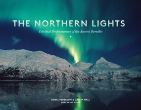 The Northern Lights (Celestial Performances of the Aurora Borealis) by Daryl Pederson, Calvin Hall, Ned Rozell, 9781632170019