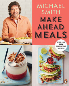 Make Ahead Meals (Over 100 Easy Time-Saving Recipes: A Cookbook) by Michael Smith, 9780143192169