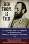 Such Troops as These (The Genius and Leadership of Confederate General Stonewall Jackson) by Bevin Alexander, 9780425271308
