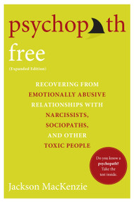 Psychopath Free (Expanded Edition) (Recovering from Emotionally Abusive Relationships With Narcissists, Sociopaths, and Other Toxic People) by Jackson MacKenzie, 9780425279991