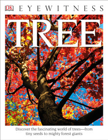 Eyewitness Tree (Discover the Fascinating World of Trees-from Tiny Seeds to Mighty Forest Giants) by David Burnie, 9781465438478