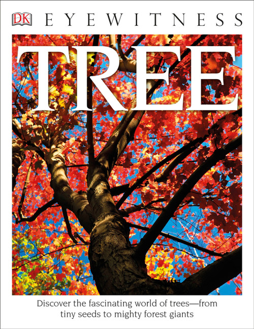 Eyewitness Tree (Discover the Fascinating World of Trees-from Tiny Seeds to Mighty Forest Giants) by David Burnie, 9781465438478