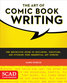 The Art of Comic Book Writing (The Definitive Guide to Outlining, Scripting, and Pitching Your Sequential Art Stories) by Mark Kneece, 9780770436971
