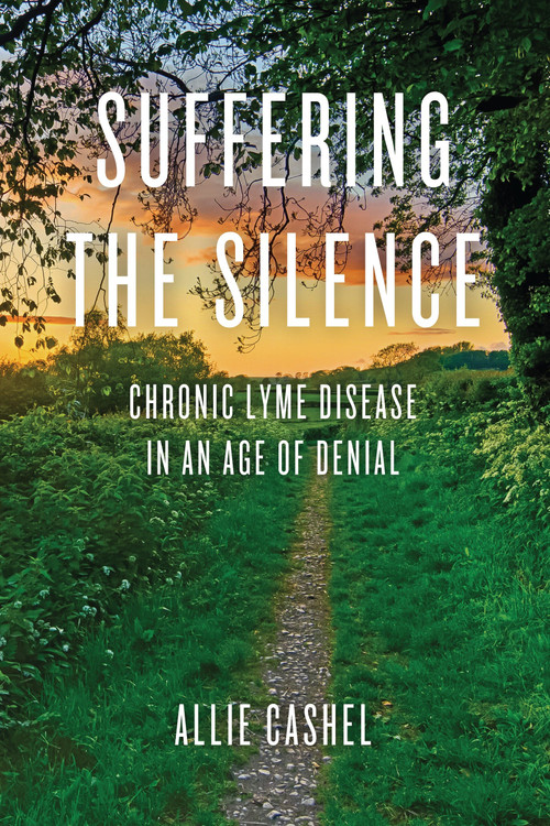 Suffering the Silence (Chronic Lyme Disease in an Age of Denial) by Allie Cashel, Dr. Bernard Raxlen, 9781583949245