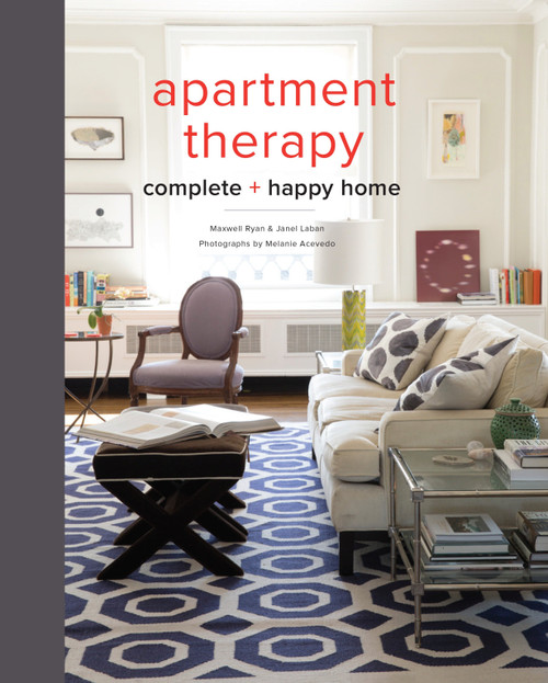 Apartment Therapy Complete and Happy Home by Maxwell Ryan, Janel Laban, Melanie Acevedo, 9780770434458