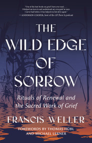 The Wild Edge of Sorrow (Rituals of Renewal and the Sacred Work of Grief) by Francis Weller, Thomas Hübl, Michael Lerner, 9781583949764