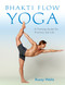 Bhakti Flow Yoga (A Training Guide for Practice and Life) by Rusty Wells, 9781611802399