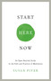 Start Here Now (An Open-Hearted Guide to the Path and Practice of Meditation) by Susan Piver, 9781611802672