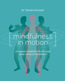 Mindfulness in Motion (Unlock the Secrets of Mindfulness in Motion) by Tamara Russell, 9781780285818