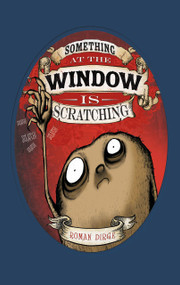 Something at the Window is Scratching by Roman Dirge, Roman Dirge, 9781782763499