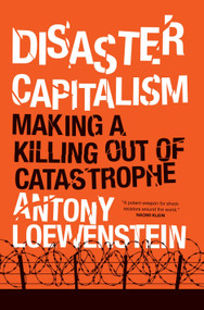 Disaster Capitalism (Making a Killing Out of Catastrophe) - 9781784781156 by Antony Loewenstein, 9781784781156