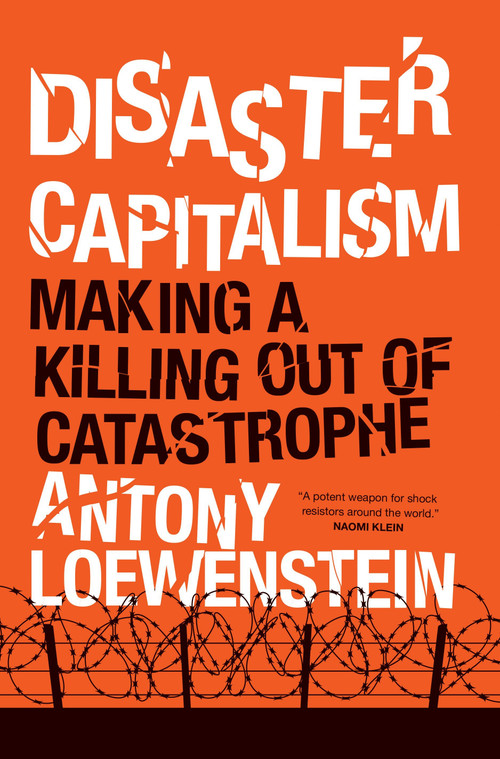 Disaster Capitalism (Making a Killing Out of Catastrophe) - 9781784781156 by Antony Loewenstein, 9781784781156