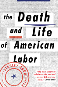 The Death and Life of American Labor (Toward a New Workers' Movement) by Stanley Aronowitz, 9781784783006