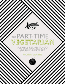 The Part-Time Vegetarian (Flexible Recipes to Go (Nearly) Meat-Free) by Nicola Graimes, 9781848992658