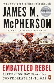 Embattled Rebel (Jefferson Davis and the Confederate Civil War) by James M. McPherson, 9780143127758