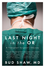 Last Night in the OR (A Transplant Surgeon's Odyssey) by Bud Shaw, 9780147515339