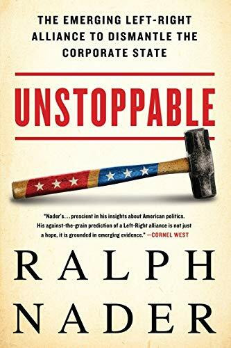 Unstoppable (The Emerging Left-Right Alliance to Dismantle the Corporate State) - 9781568585253 by Ralph Nader, 9781568585253