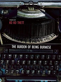 The Burden of Being Burmese by Ko Ko Thett, 9781938890161