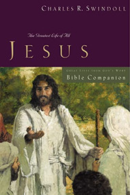 Great Lives: Jesus Bible Companion (The Greatest Life of All) by Charles R. Swindoll, 9781418517762