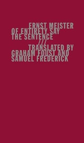 Of Entirety Say the Sentence - 9781940696164 by Ernst Meister, Graham Foust, Samuel Frederick, 9781940696164