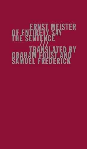 Of Entirety Say the Sentence - 9781940696164 by Ernst Meister, Graham Foust, Samuel Frederick, 9781940696164