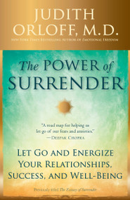The Power of Surrender (Let Go and Energize Your Relationships, Success, and Well-Being) by Judith Orloff, M.D., 9780307338211