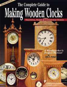 Complete Guide to Making Wooden Clocks 2nd edition by John A. Nelson, 9781565232082