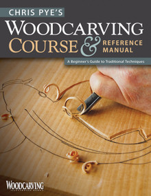 Chris Pye's Woodcarving Course & Reference Manual (A Beginner's Guide to Traditional Techniques) by Chris Pye, 9781565234567