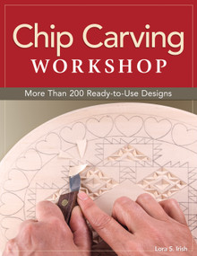 Chip Carving Workshop (More Than 200 Ready-to-Use Designs) by Lora S. Irish, 9781565237766