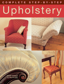 Complete Step-by-Step Upholstery by David Sowle, Ruth Dye, 9781843309291