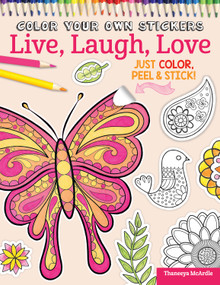 Color Your Own Stickers Live, Laugh, Love (Just Color, Peel & Stick) by Thaneeya McArdle, Peg Couch, 9781497200517