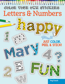 Color Your Own Stickers Letters & Numbers (Just Color, Peel & Stick) by Peg Couch, 9781497200524