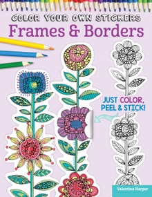 Color Your Own Stickers Frames & Borders (Just Color, Peel & Stick) by Valentina Harper, Peg Couch, 9781497200548