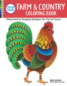 Color This! Farm & Country Coloring Book (Patterned & Tangled Designs for Fun & Focus) by Ben Kwok, Kathryn Erney, 9781497201699