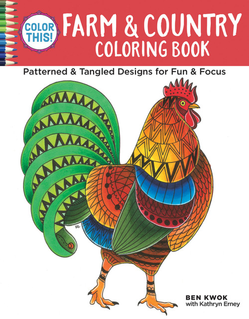 Color This! Farm & Country Coloring Book (Patterned & Tangled Designs for Fun & Focus) by Ben Kwok, Kathryn Erney, 9781497201699