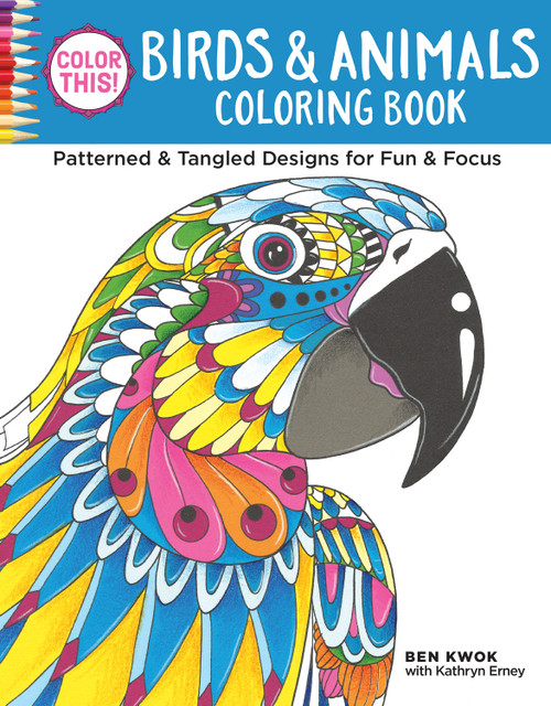 Color This! Birds & Animals Coloring Book (Patterned & Tangled Designs for Fun & Focus) by Ben Kwok, Kathryn Erney, 9781497201729