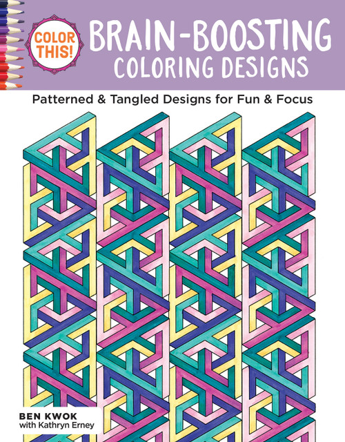 Color This! Brain-Boosting Coloring Designs (Patterned & Tangled Designs for Fun & Focus) by Ben Kwok, Kathryn Erney, 9781497201705