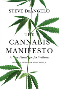 The Cannabis Manifesto (A New Paradigm for Wellness) by Steve DeAngelo, Willie L. Brown Jr., 9781583949375