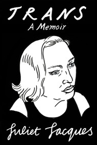 Trans (A Memoir) by Juliet Jacques, Sheila Heti, 9781784781644
