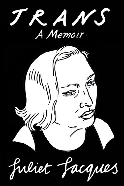 Trans (A Memoir) by Juliet Jacques, Sheila Heti, 9781784781644