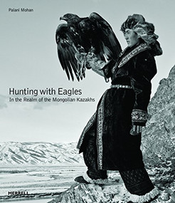 Hunting with Eagles (In the Realm of the Mongolian Kazakhs) by Palani Mohan, 9781858946436