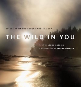 The Wild in You (Voices from the Forest and the Sea) by Lorna Crozier, Ian McAllister, 9781771641609
