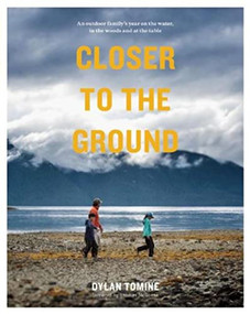 Closer to the Ground (An Outdoor Family's Year on the Water, In the Woods and at the Table) - 9781938340505 by Dylan  Tomine, Thomas McGuane, 9781938340505