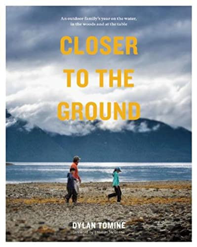 Closer to the Ground (An Outdoor Family's Year on the Water, In the Woods and at the Table) - 9781938340505 by Dylan  Tomine, Thomas McGuane, 9781938340505