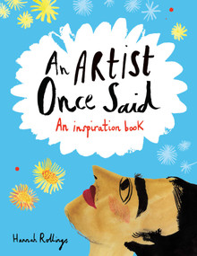 An Artist Once Said (An Inspiration Book) by Hannah Rollings, Michael O'Mara Books, Ltd., 9781449472290