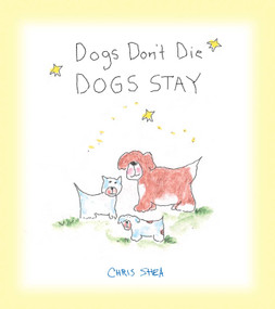 Dogs Don't Die Dogs Stay by Chris Shea, 9781449470708