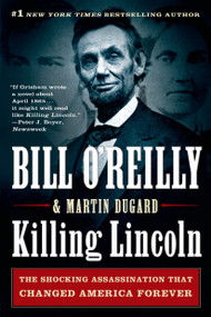 Killing Lincoln (The Shocking Assassination that Changed America Forever) - 9781250012166 by Bill O'Reilly, Martin Dugard, 9781250012166
