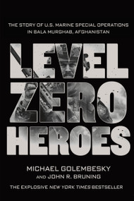 Level Zero Heroes (The Story of U.S. Marine Special Operations in Bala Murghab, Afghanistan) - 9781250070296 by Michael Golembesky, John R. Bruning, 9781250070296
