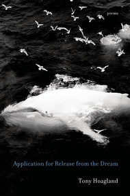 Application for Release from the Dream (Poems) by Tony Hoagland, 9781555977184