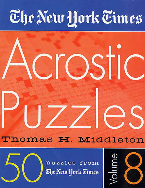 The New York Times Acrostic Puzzles Volume 8 by The New York Times, Thomas H. Middleton, 9780312284107